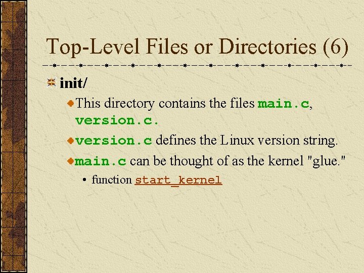Top-Level Files or Directories (6) init/ This directory contains the files main. c, version.