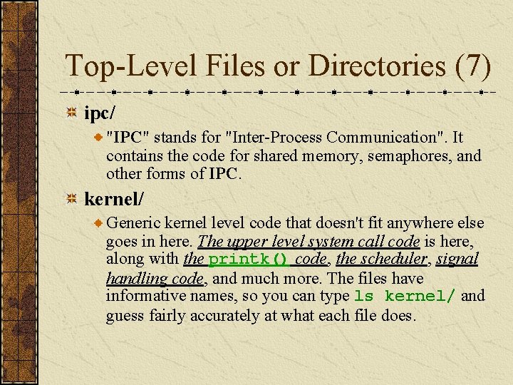Top-Level Files or Directories (7) ipc/ "IPC" stands for "Inter-Process Communication". It contains the