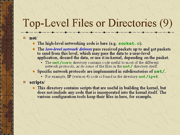 Top-Level Files or Directories (9) net/ The high-level networking code is here (e. g.