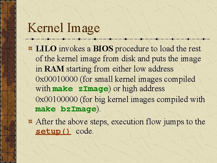 Kernel Image LILO invokes a BIOS procedure to load the rest of the kernel