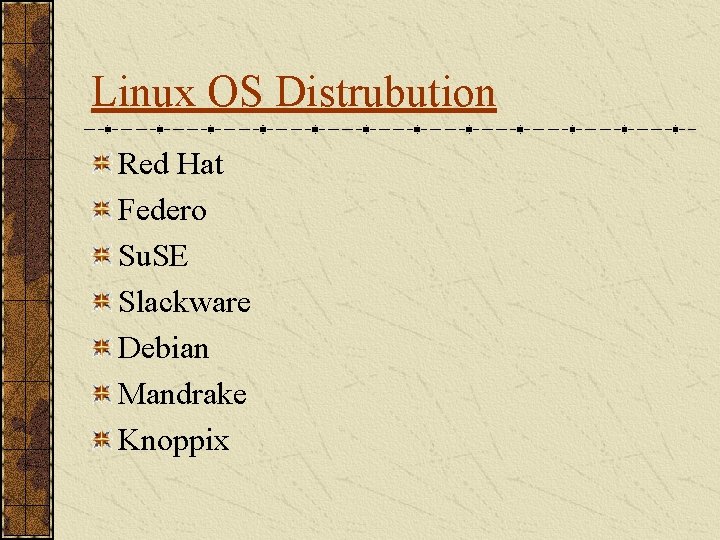 Linux OS Distrubution Red Hat Federo Su. SE Slackware Debian Mandrake Knoppix 