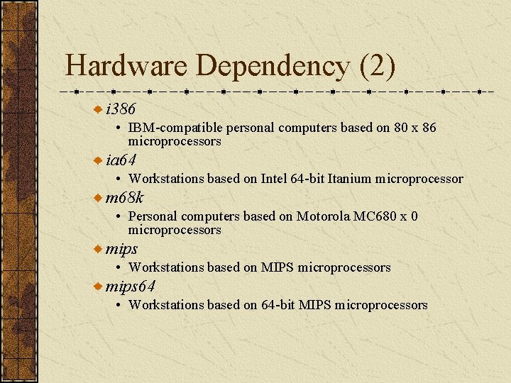 Hardware Dependency (2) i 386 • IBM-compatible personal computers based on 80 x 86
