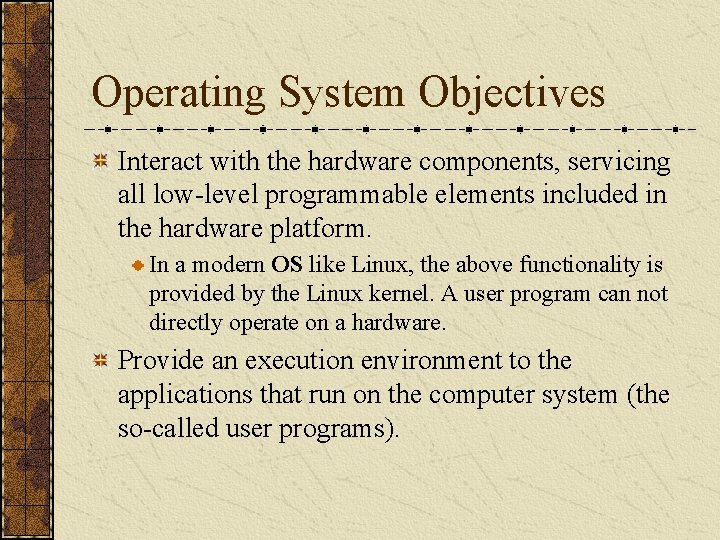 Operating System Objectives Interact with the hardware components, servicing all low-level programmable elements included