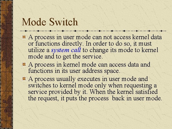 Mode Switch A process in user mode can not access kernel data or functions