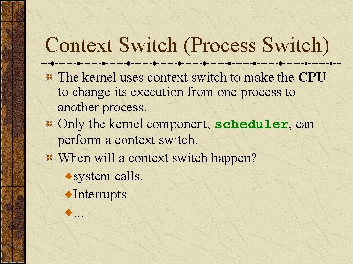 Context Switch (Process Switch) The kernel uses context switch to make the CPU to