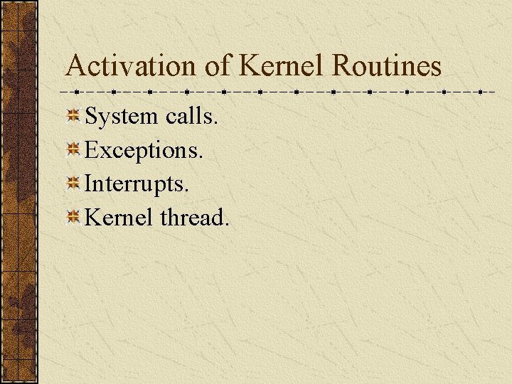 Activation of Kernel Routines System calls. Exceptions. Interrupts. Kernel thread. 