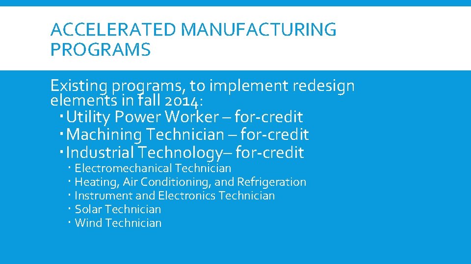 ACCELERATED MANUFACTURING PROGRAMS Existing programs, to implement redesign elements in fall 2014: Utility Power ACCELERATED MANUFACTURING PROGRAMS Existing programs, to implement redesign elements in fall 2014: Utility Power
