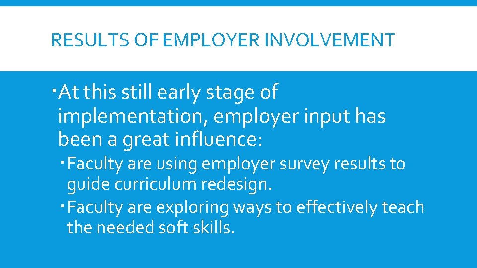 RESULTS OF EMPLOYER INVOLVEMENT At this still early stage of implementation, employer input has RESULTS OF EMPLOYER INVOLVEMENT At this still early stage of implementation, employer input has