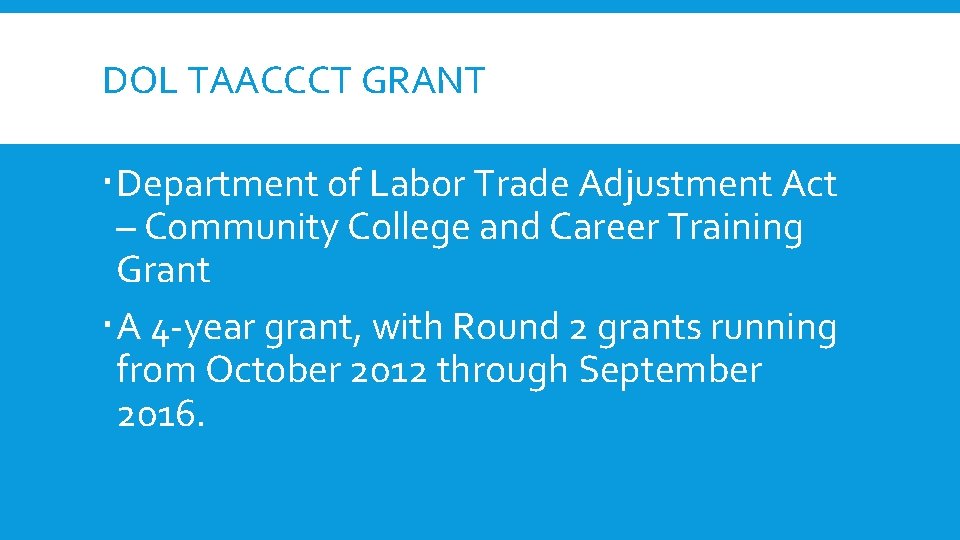 DOL TAACCCT GRANT Department of Labor Trade Adjustment Act – Community College and Career DOL TAACCCT GRANT Department of Labor Trade Adjustment Act – Community College and Career