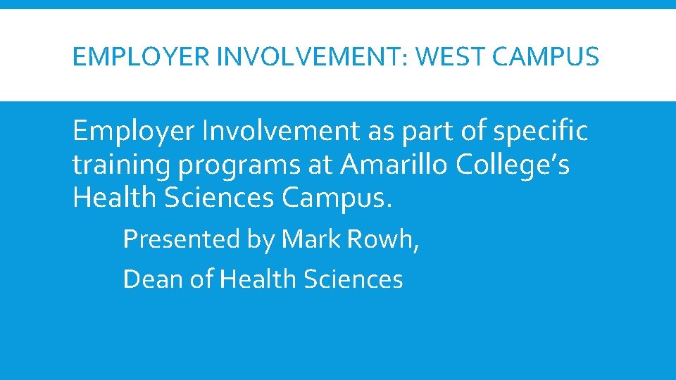 EMPLOYER INVOLVEMENT: WEST CAMPUS Employer Involvement as part of specific training programs at Amarillo EMPLOYER INVOLVEMENT: WEST CAMPUS Employer Involvement as part of specific training programs at Amarillo