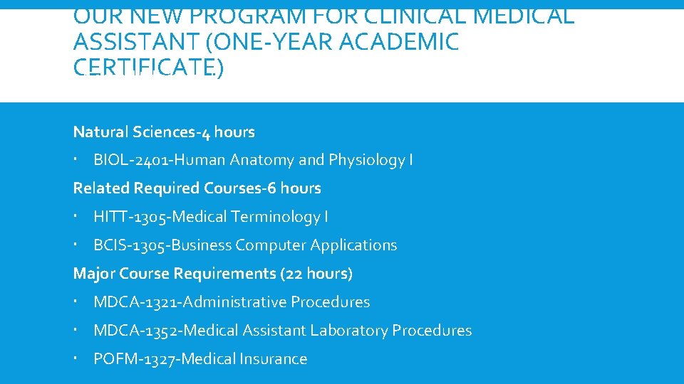 OUR NEW PROGRAM FOR CLINICAL MEDICAL ASSISTANT (ONE-YEAR ACADEMIC CERTIFICATE) General Education Requirements (10 OUR NEW PROGRAM FOR CLINICAL MEDICAL ASSISTANT (ONE-YEAR ACADEMIC CERTIFICATE) General Education Requirements (10