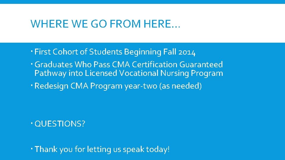 WHERE WE GO FROM HERE… First Cohort of Students Beginning Fall 2014 Graduates Who WHERE WE GO FROM HERE… First Cohort of Students Beginning Fall 2014 Graduates Who