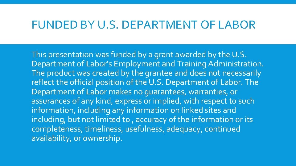 FUNDED BY U. S. DEPARTMENT OF LABOR This presentation was funded by a grant FUNDED BY U. S. DEPARTMENT OF LABOR This presentation was funded by a grant