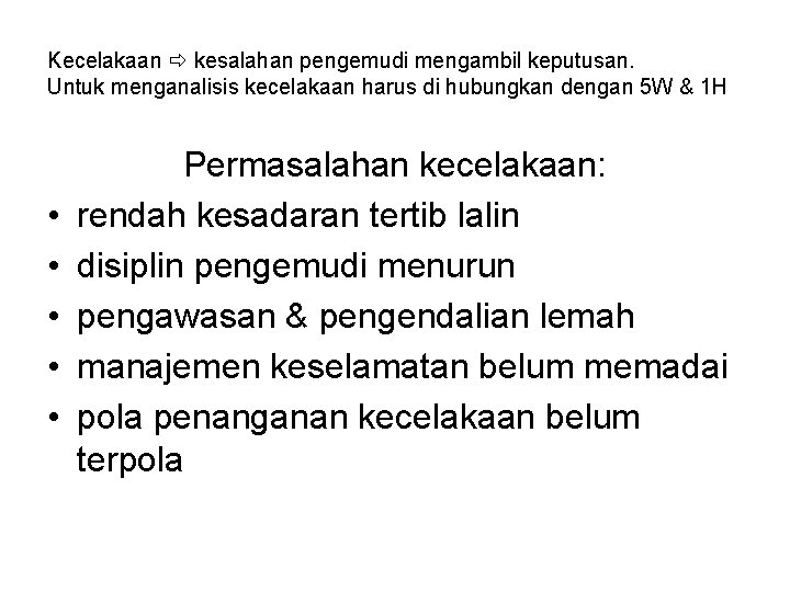 Kecelakaan kesalahan pengemudi mengambil keputusan. Untuk menganalisis kecelakaan harus di hubungkan dengan 5 W