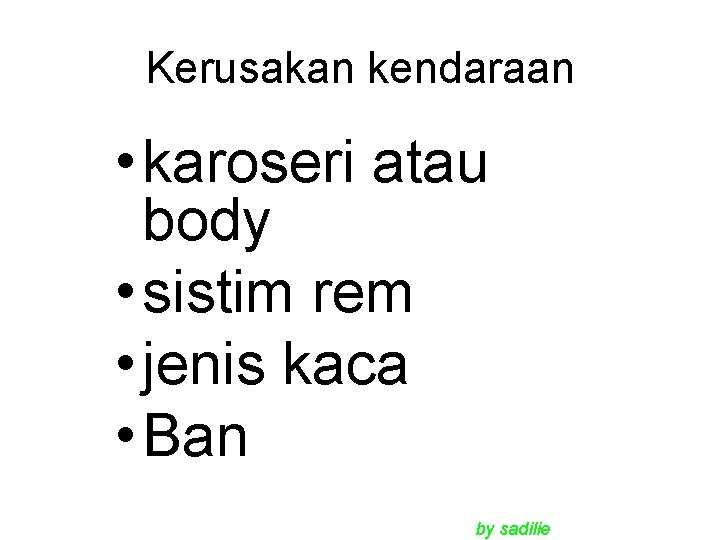 Kerusakan kendaraan • karoseri atau body • sistim rem • jenis kaca • Ban