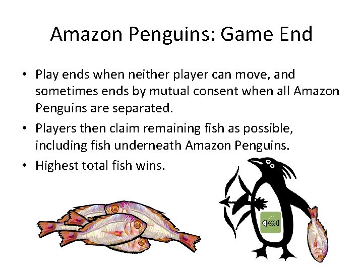 Amazon Penguins: Game End • Play ends when neither player can move, and sometimes Amazon Penguins: Game End • Play ends when neither player can move, and sometimes