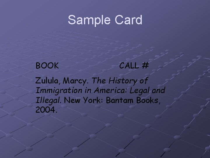 Sample Card BOOK CALL # Zulula, Marcy. The History of Immigration in America: Legal