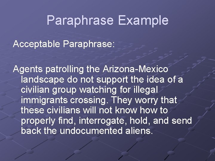 Paraphrase Example Acceptable Paraphrase: Agents patrolling the Arizona-Mexico landscape do not support the idea