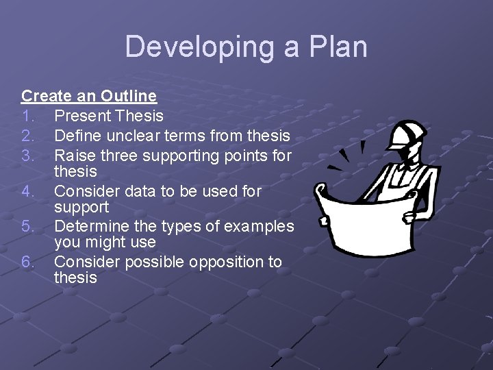 Developing a Plan Create an Outline 1. Present Thesis 2. Define unclear terms from