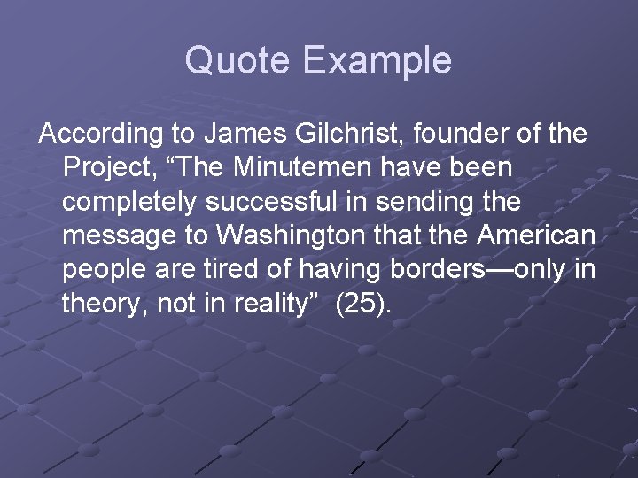 Quote Example According to James Gilchrist, founder of the Project, “The Minutemen have been