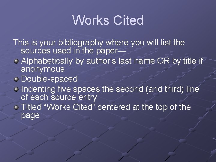 Works Cited This is your bibliography where you will list the sources used in