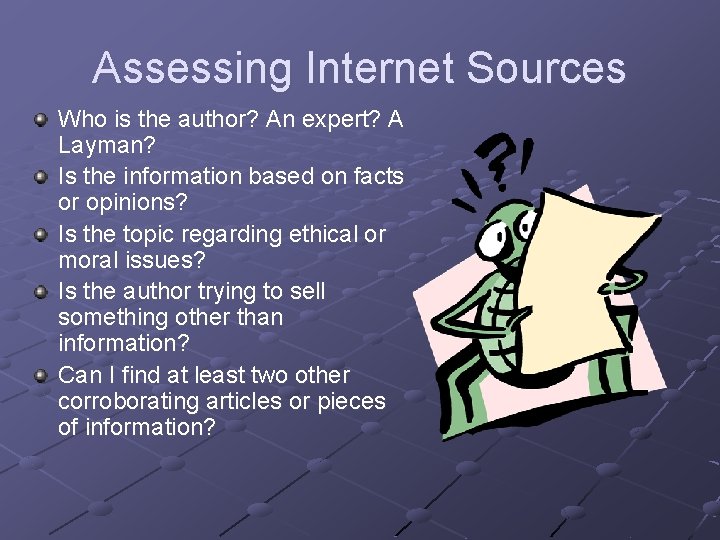 Assessing Internet Sources Who is the author? An expert? A Layman? Is the information