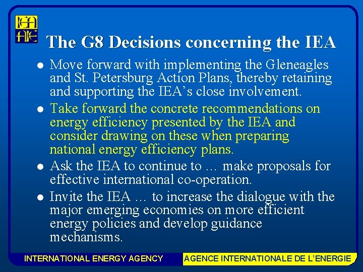 The G 8 Decisions concerning the IEA l l Move forward with implementing the