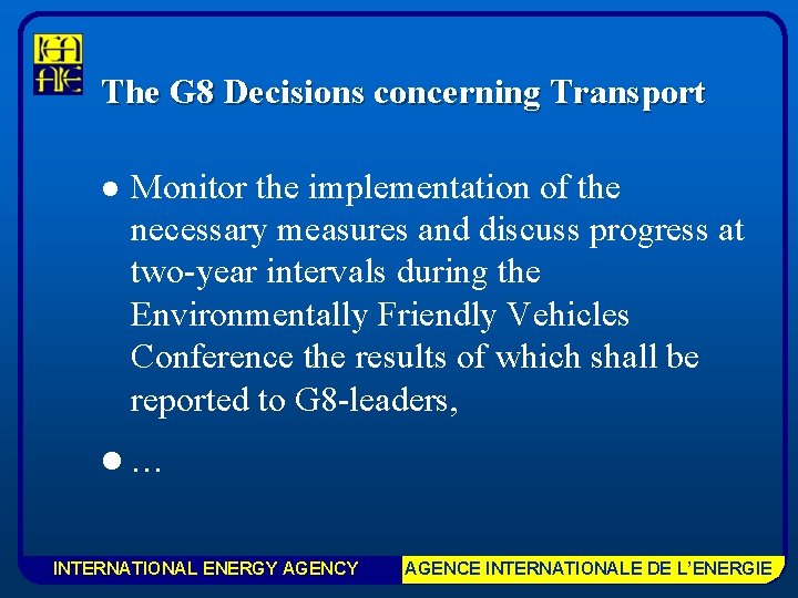 The G 8 Decisions concerning Transport l Monitor the implementation of the necessary measures