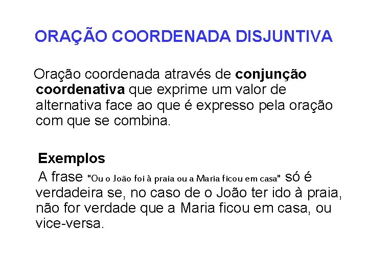 ORAÇÃO COORDENADA DISJUNTIVA Oração coordenada através de conjunção coordenativa que exprime um valor de