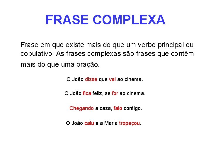 FRASE COMPLEXA Frase em que existe mais do que um verbo principal ou copulativo.