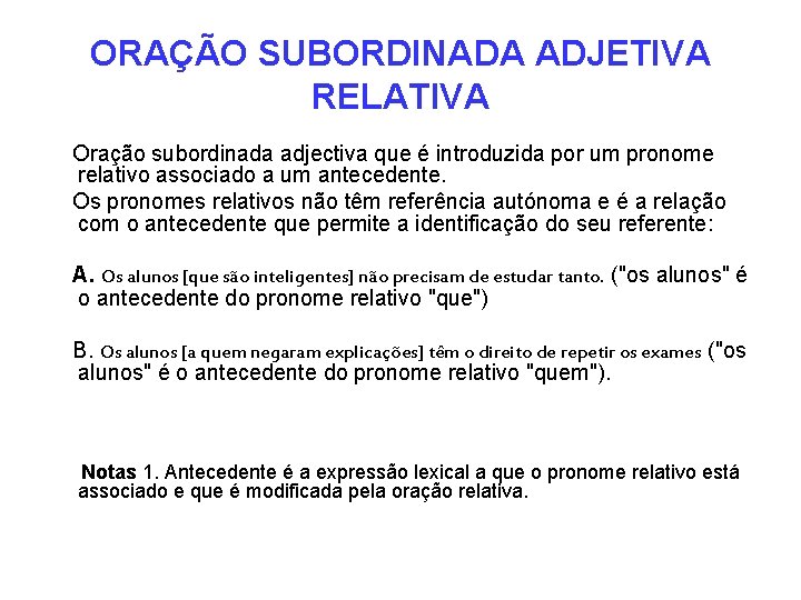 ORAÇÃO SUBORDINADA ADJETIVA RELATIVA Oração subordinada adjectiva que é introduzida por um pronome relativo