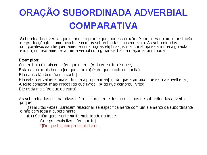 ORAÇÃO SUBORDINADA ADVERBIAL COMPARATIVA Subordinada adverbial que exprime o grau e que, por essa