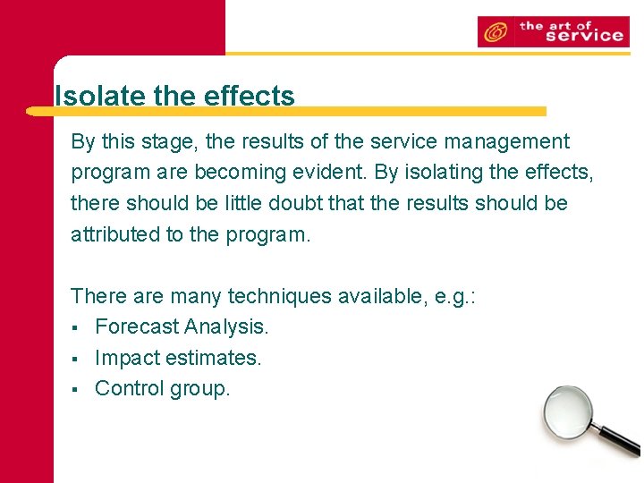 Isolate the effects By this stage, the results of the service management program are