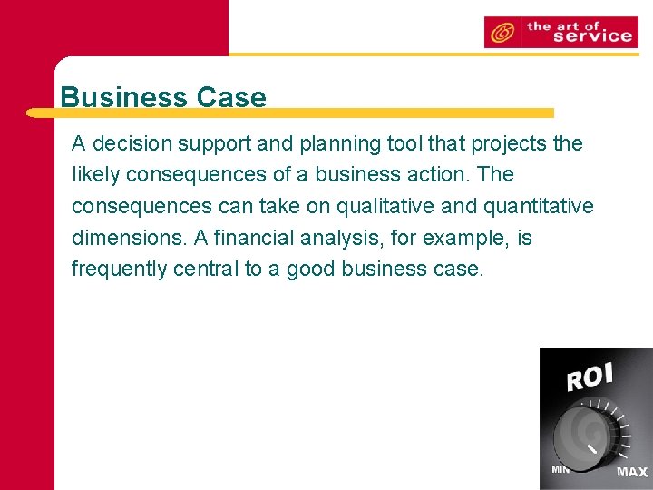 Business Case A decision support and planning tool that projects the likely consequences of