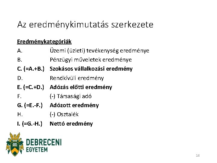 Az eredménykimutatás szerkezete Eredménykategóriák A. Üzemi (üzleti) tevékenység eredménye B. Pénzügyi műveletek eredménye C.