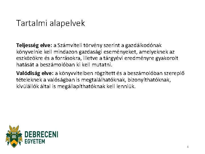 Tartalmi alapelvek Teljesség elve: a Számviteli törvény szerint a gazdálkodónak könyvelnie kell mindazon gazdasági