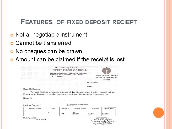 FEATURES OF FIXED DEPOSIT RECIEPT Not a negotiable instrument Cannot be transferred No cheques