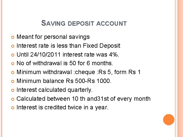 SAVING DEPOSIT ACCOUNT Meant for personal savings Interest rate is less than Fixed Deposit