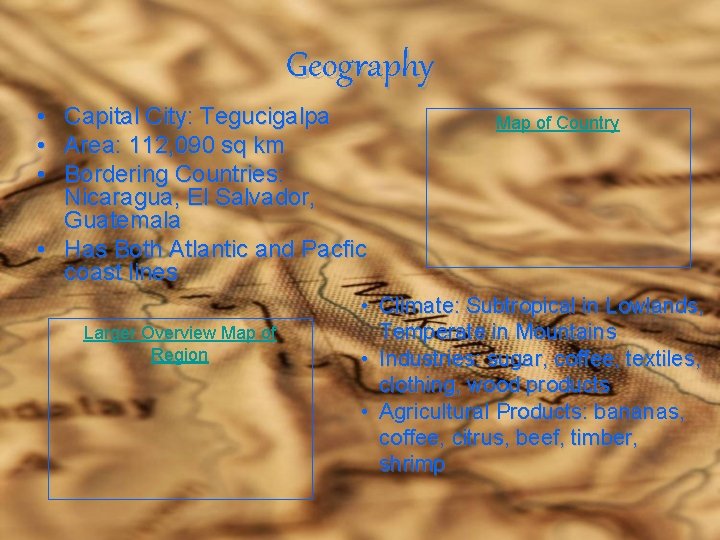 Geography • Capital City: Tegucigalpa • Area: 112, 090 sq km • Bordering Countries: