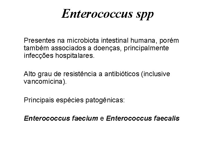 Enterococcus spp Presentes na microbiota intestinal humana, porém também associados a doenças, principalmente infecções