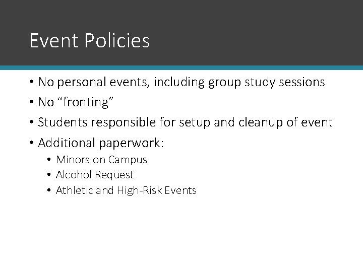 Event Policies • No personal events, including group study sessions • No “fronting” •