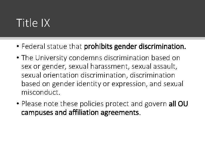 Title IX • Federal statue that prohibits gender discrimination. • The University condemns discrimination