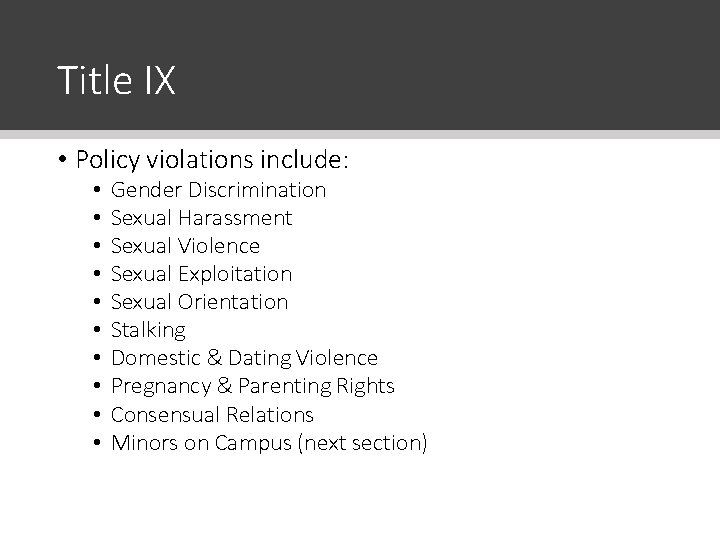 Title IX • Policy violations include: • • • Gender Discrimination Sexual Harassment Sexual