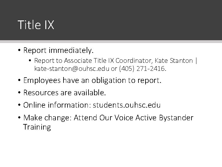 Title IX • Report immediately. • Report to Associate Title IX Coordinator, Kate Stanton