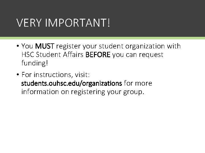 VERY IMPORTANT! • You MUST register your student organization with HSC Student Affairs BEFORE
