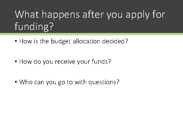 What happens after you apply for funding? • How is the budget allocation decided?