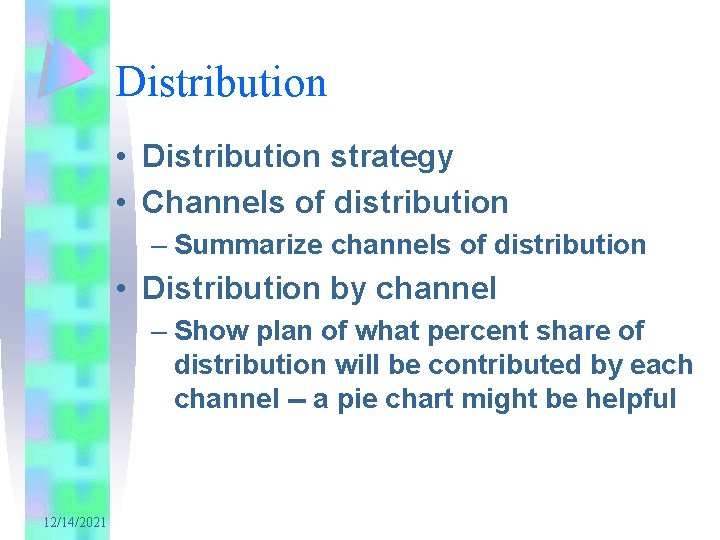 Distribution • Distribution strategy • Channels of distribution – Summarize channels of distribution •
