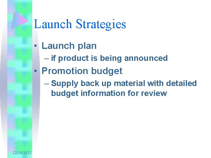 Launch Strategies • Launch plan – if product is being announced • Promotion budget