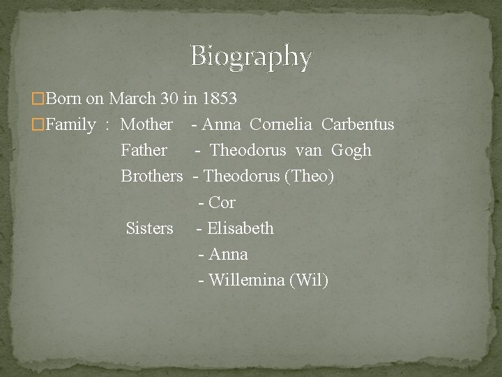 Biography �Born on March 30 in 1853 �Family : Mother - Anna Cornelia Carbentus