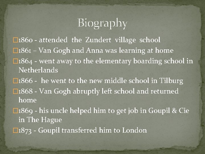 Biography � 1860 - attended the Zundert village school � 1861 – Van Gogh